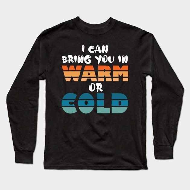 i can bring you in warm or cold Long Sleeve T-Shirt by teestaan